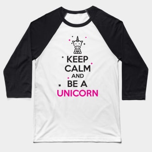 Keep calm and be a unicorn Baseball T-Shirt